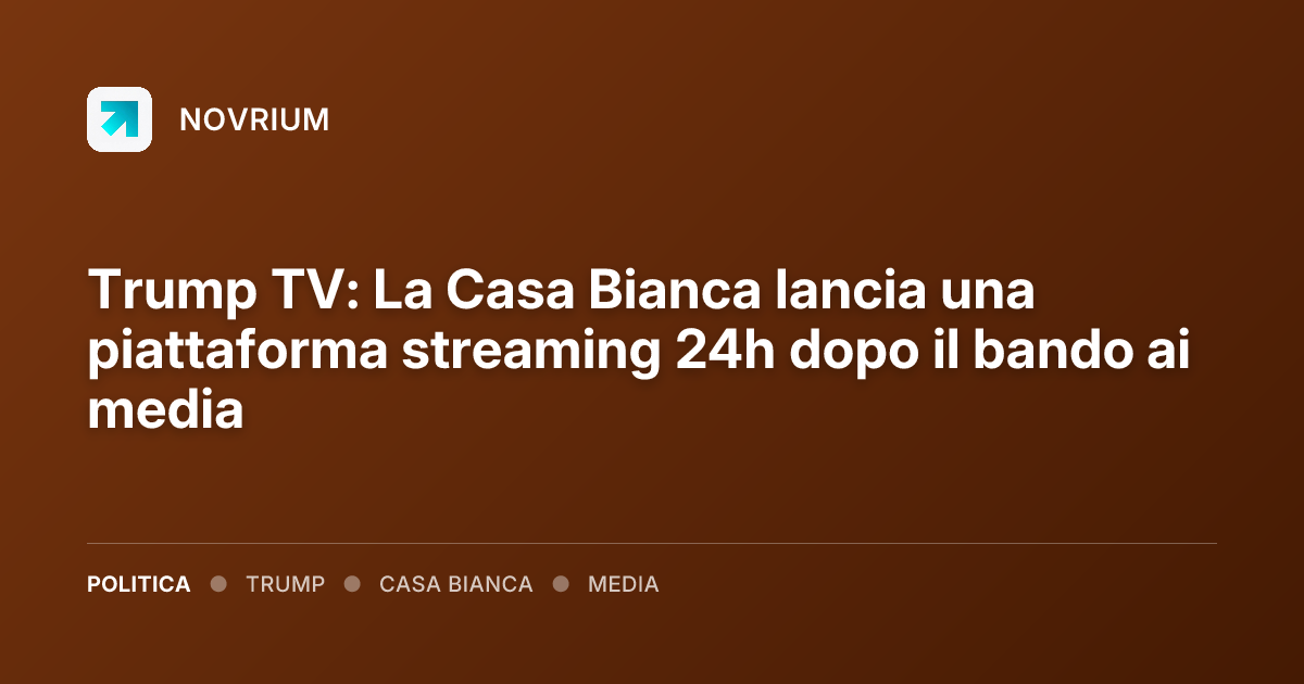 Trump TV: La Casa Bianca lancia una piattaforma streaming 24h dopo il bando ai media