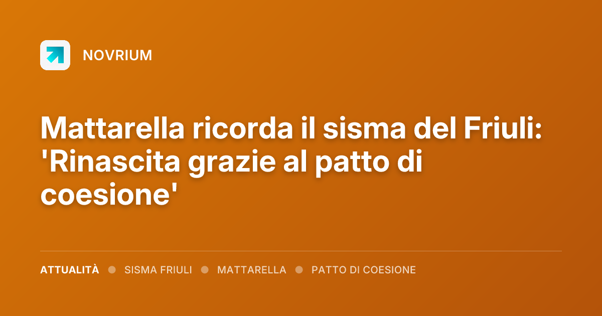 Mattarella ricorda il sisma del Friuli: 'Rinascita grazie al patto di coesione'