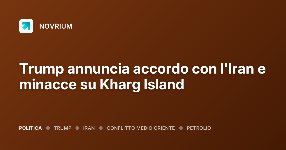 Trump annuncia accordo con l'Iran e minacce su Kharg Island