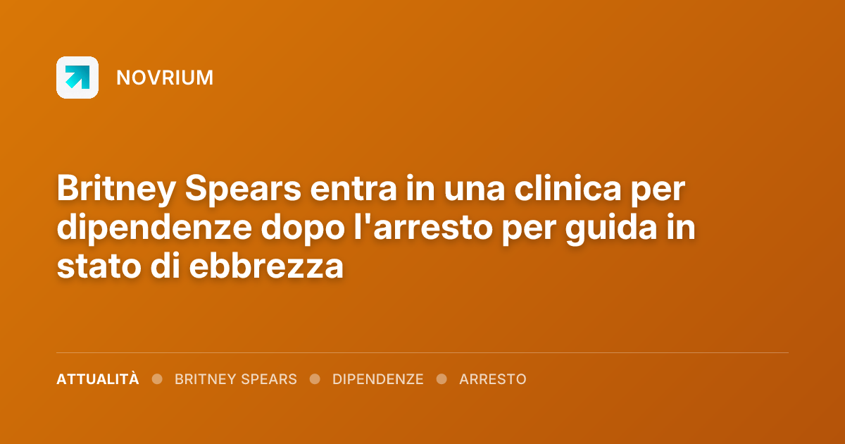 Britney Spears entra in una clinica per dipendenze dopo l'arresto per guida in stato di ebbrezza
