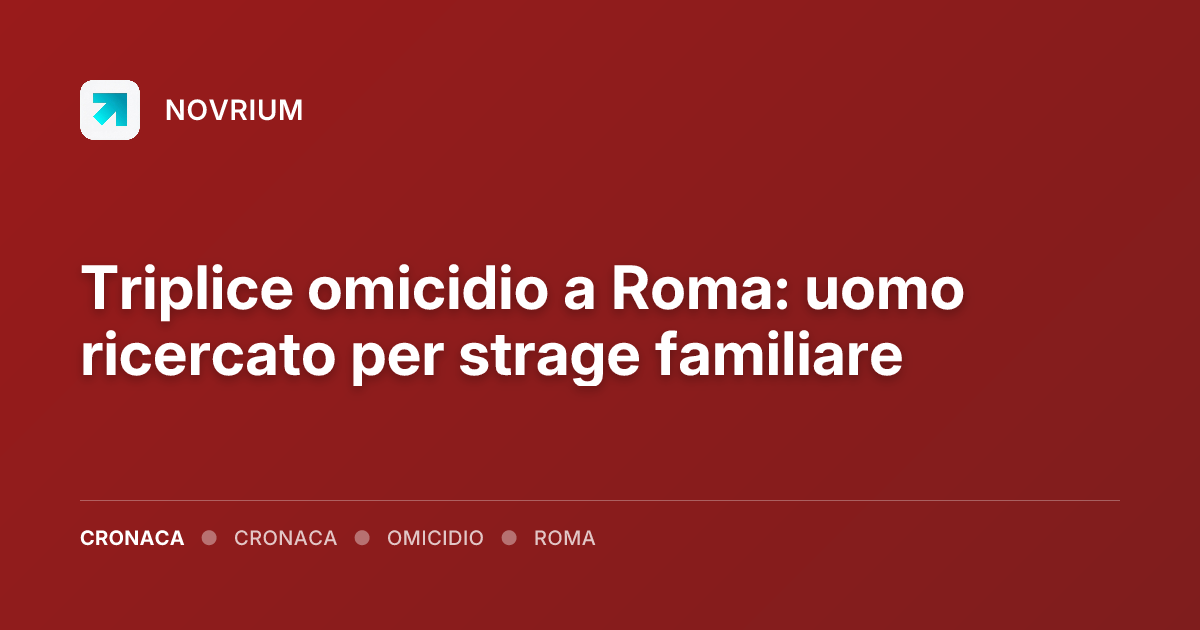 Triplice omicidio a Roma: uomo ricercato per strage familiare