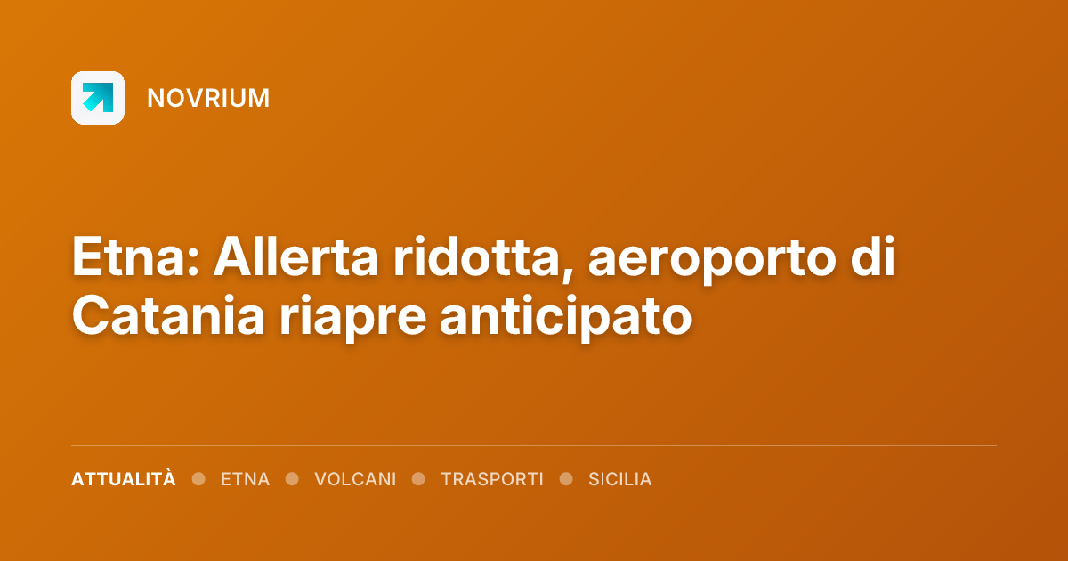 Etna: Allerta ridotta, aeroporto di Catania riapre anticipato
