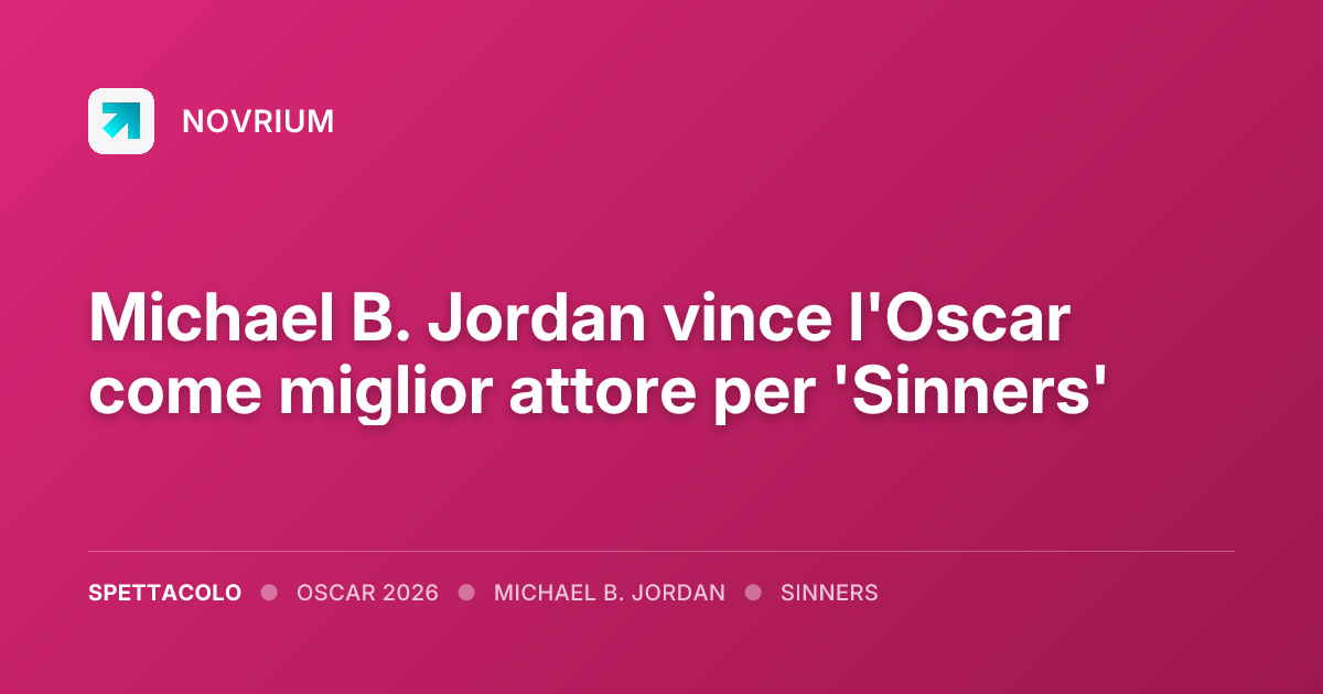 Michael B. Jordan vince l'Oscar come miglior attore per 'Sinners'