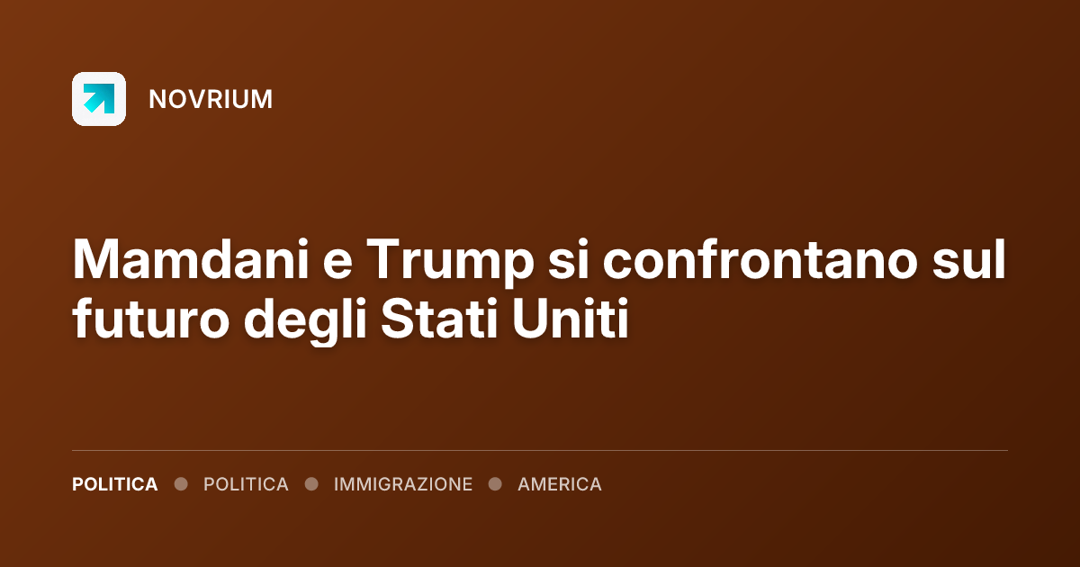 Mamdani e Trump si confrontano sul futuro degli Stati Uniti