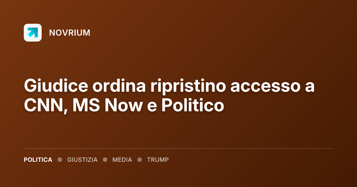 Giudice ordina ripristino accesso a CNN, MS Now e Politico