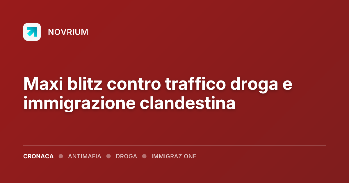 Maxi blitz contro traffico droga e immigrazione clandestina