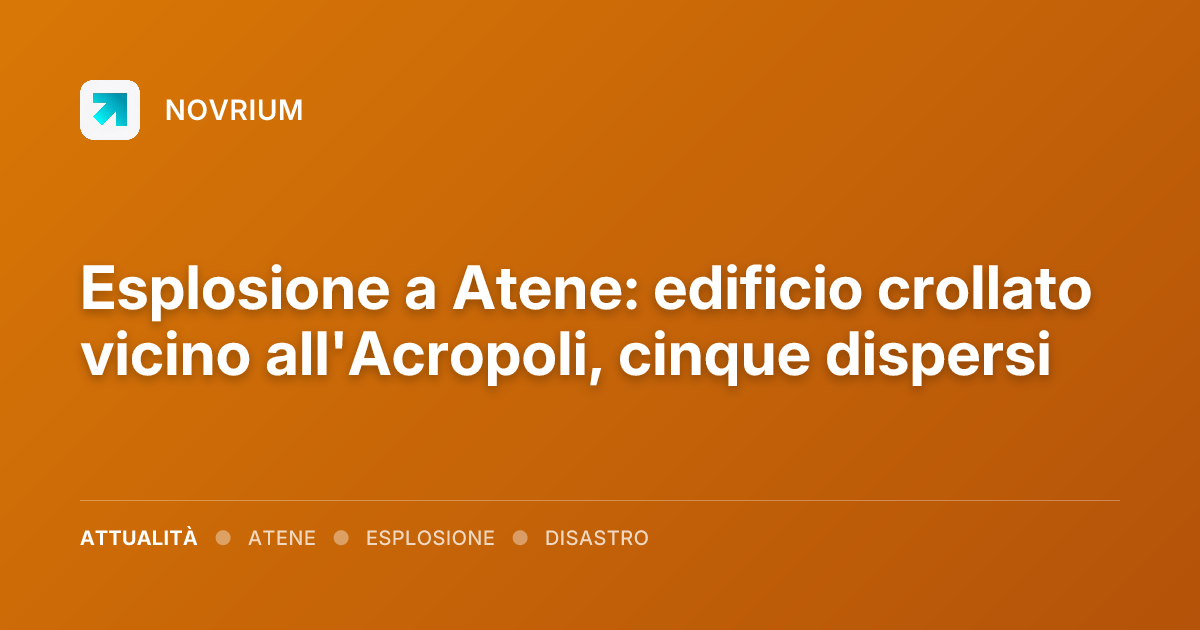 Esplosione a Atene: edificio crollato vicino all'Acropoli, cinque dispersi
