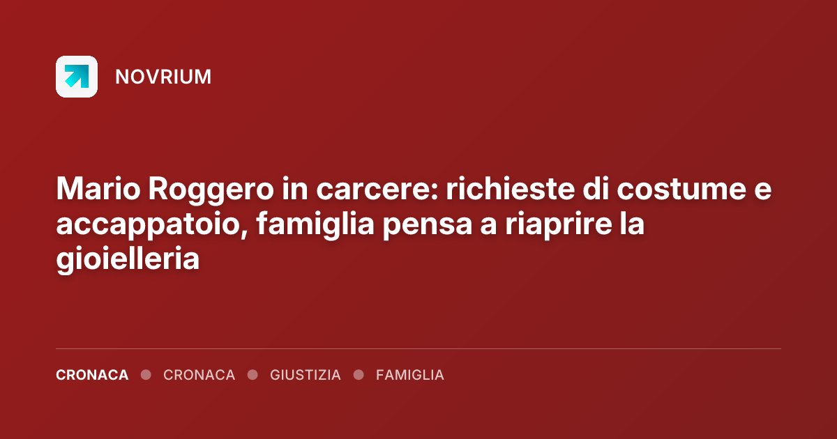 Mario Roggero in carcere: richieste di costume e accappatoio, famiglia pensa a riaprire la gioielleria