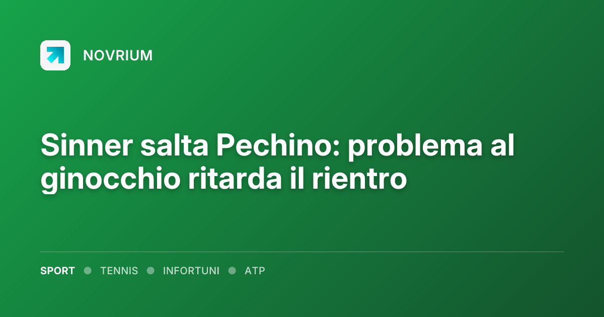 Sinner salta Pechino: problema al ginocchio ritarda il rientro