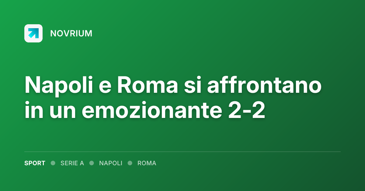 Napoli e Roma si affrontano in un emozionante 2-2