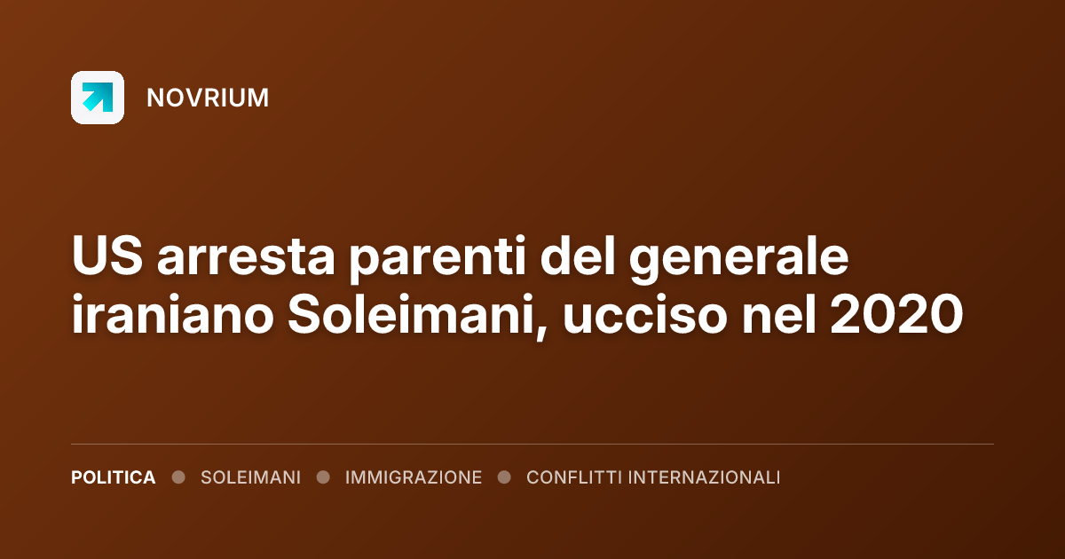 US arresta parenti del generale iraniano Soleimani, ucciso nel 2020