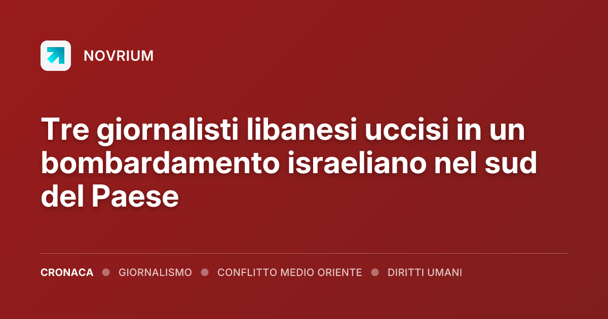 Tre giornalisti libanesi uccisi in un bombardamento israeliano nel sud del Paese