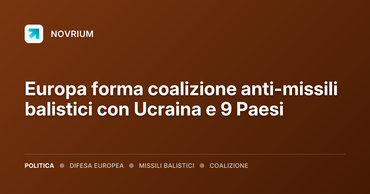 Europa forma coalizione anti-missili balistici con Ucraina e 9 Paesi