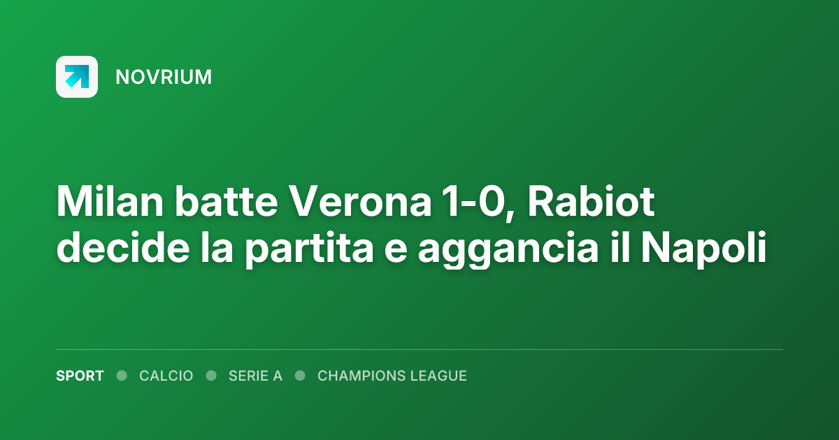 Milan batte Verona 1-0, Rabiot decide la partita e aggancia il Napoli