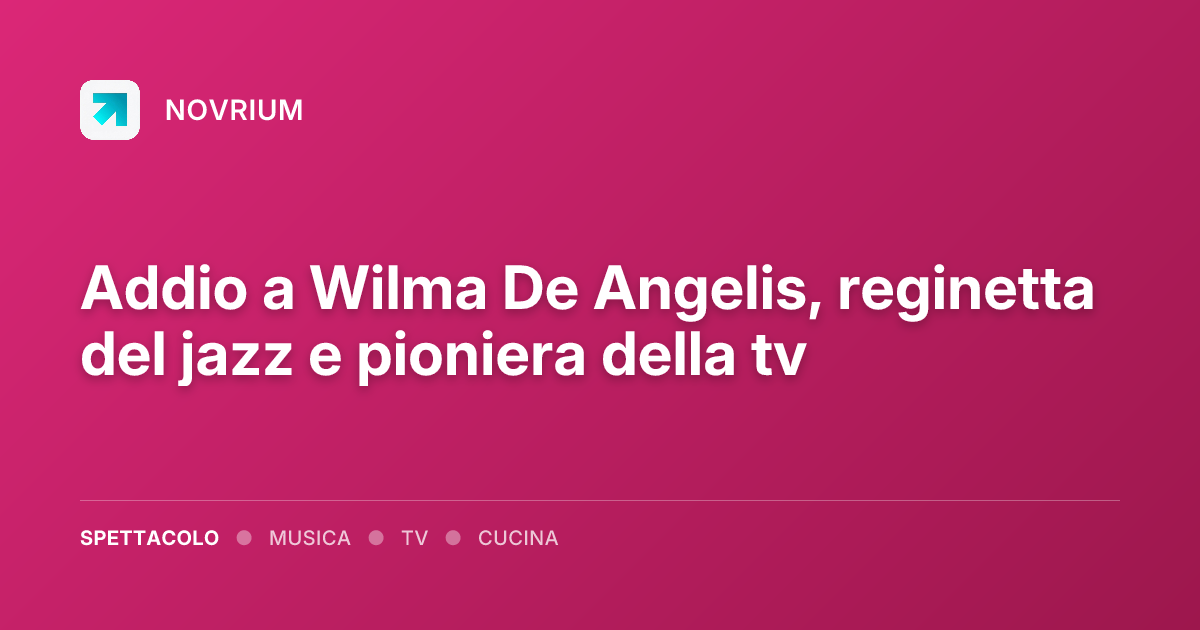 Addio a Wilma De Angelis, reginetta del jazz e pioniera della tv