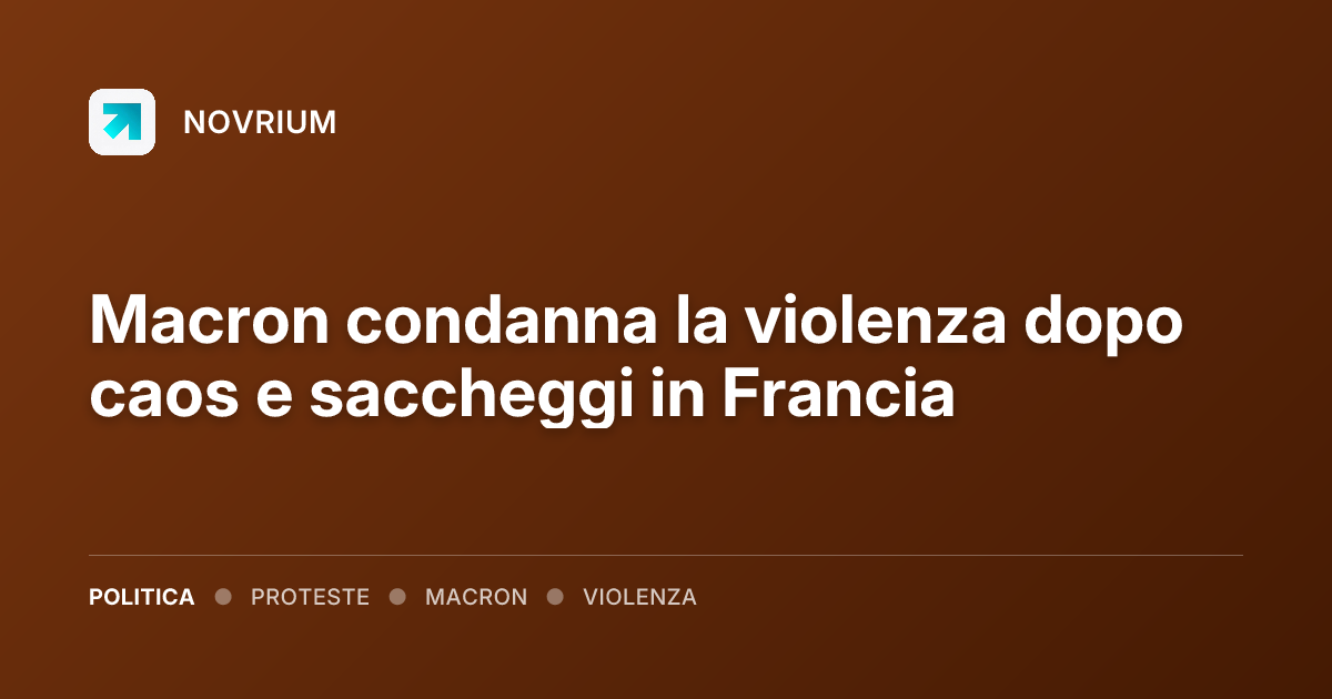 Macron condanna la violenza dopo caos e saccheggi in Francia