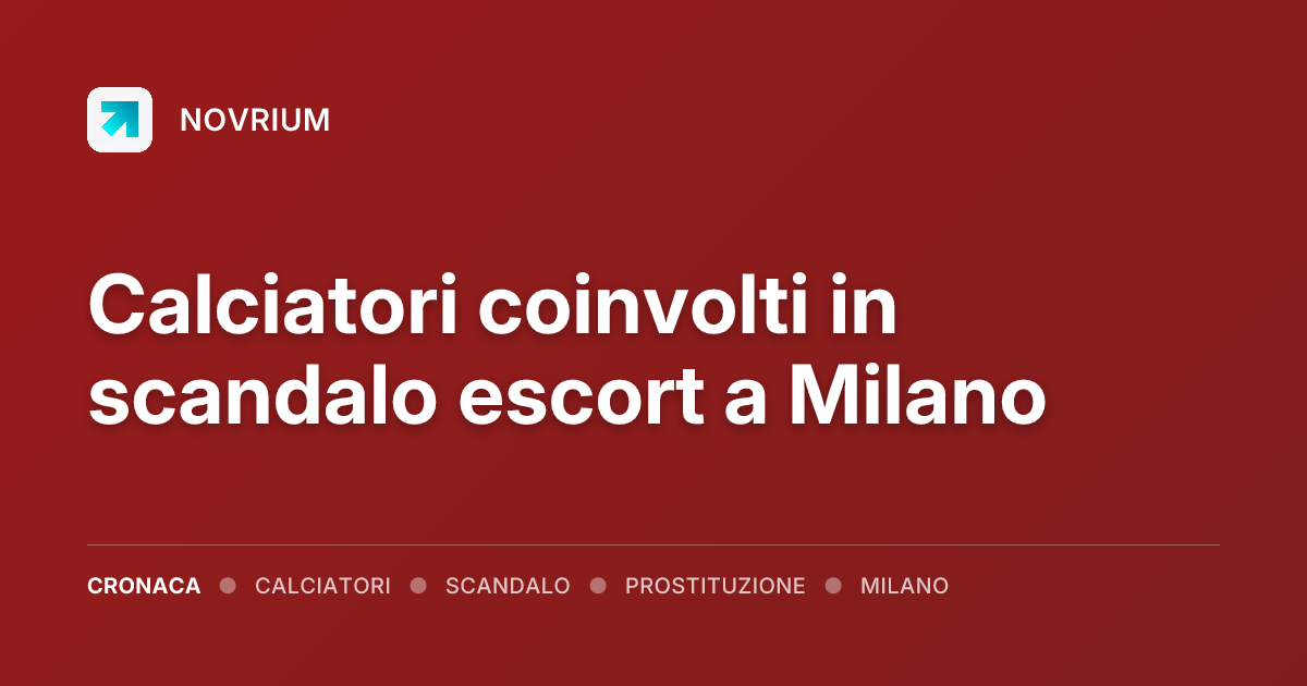 Calciatori coinvolti in scandalo escort a Milano