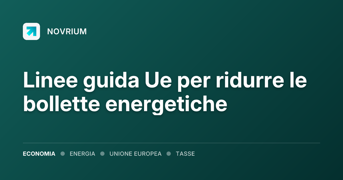 Linee guida Ue per ridurre le bollette energetiche