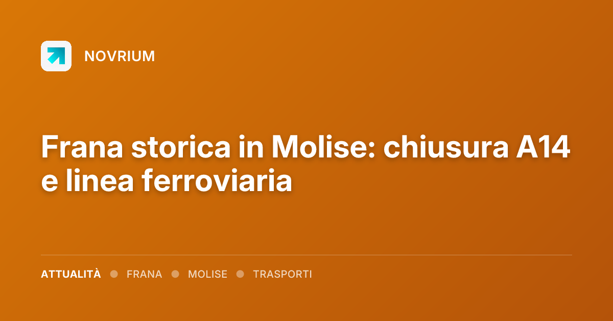 Frana storica in Molise: chiusura A14 e linea ferroviaria