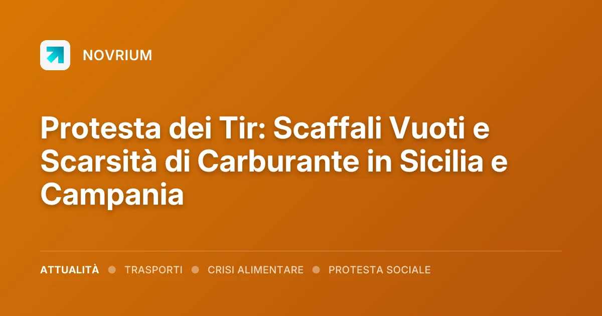 Protesta dei Tir: Scaffali Vuoti e Scarsità di Carburante in Sicilia e Campania