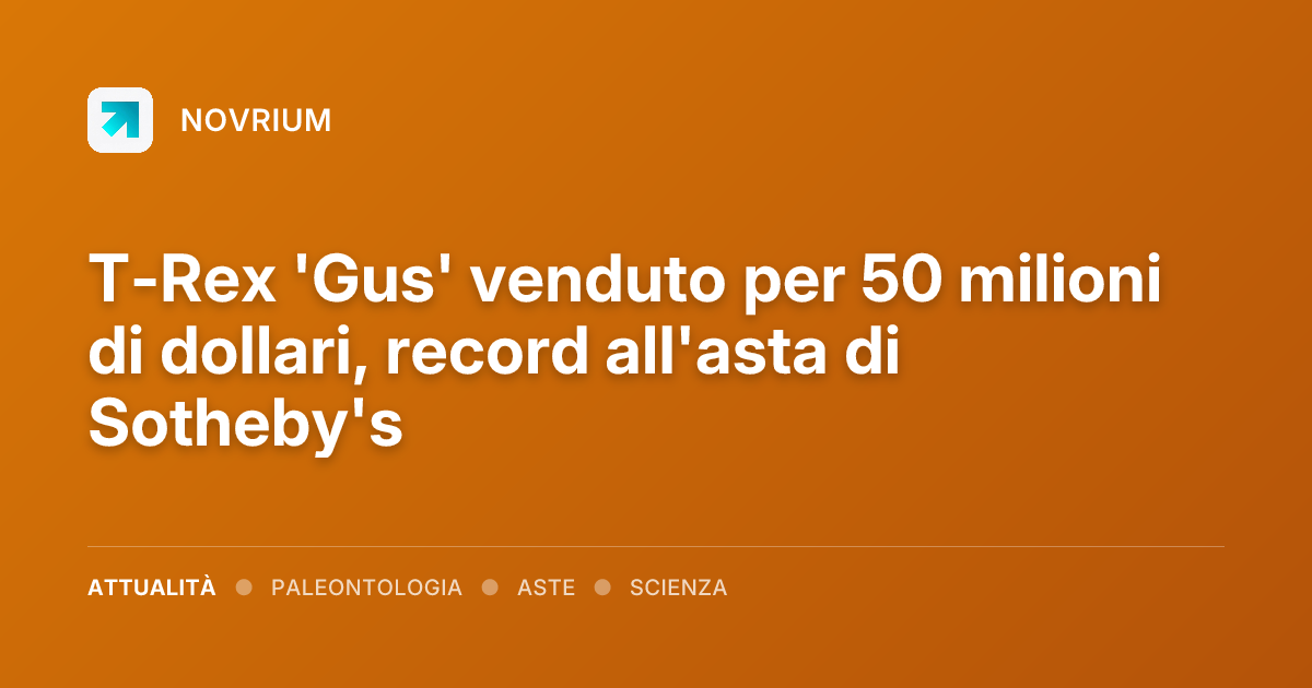 T-Rex 'Gus' venduto per 50 milioni di dollari, record all'asta di Sotheby's