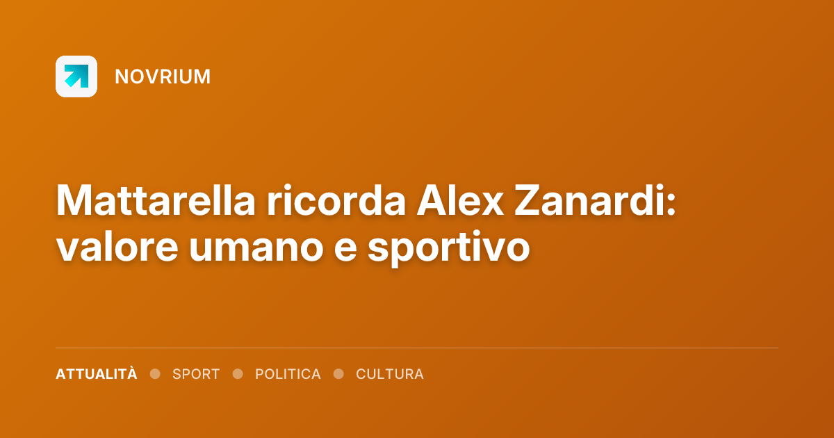 Mattarella ricorda Alex Zanardi: valore umano e sportivo