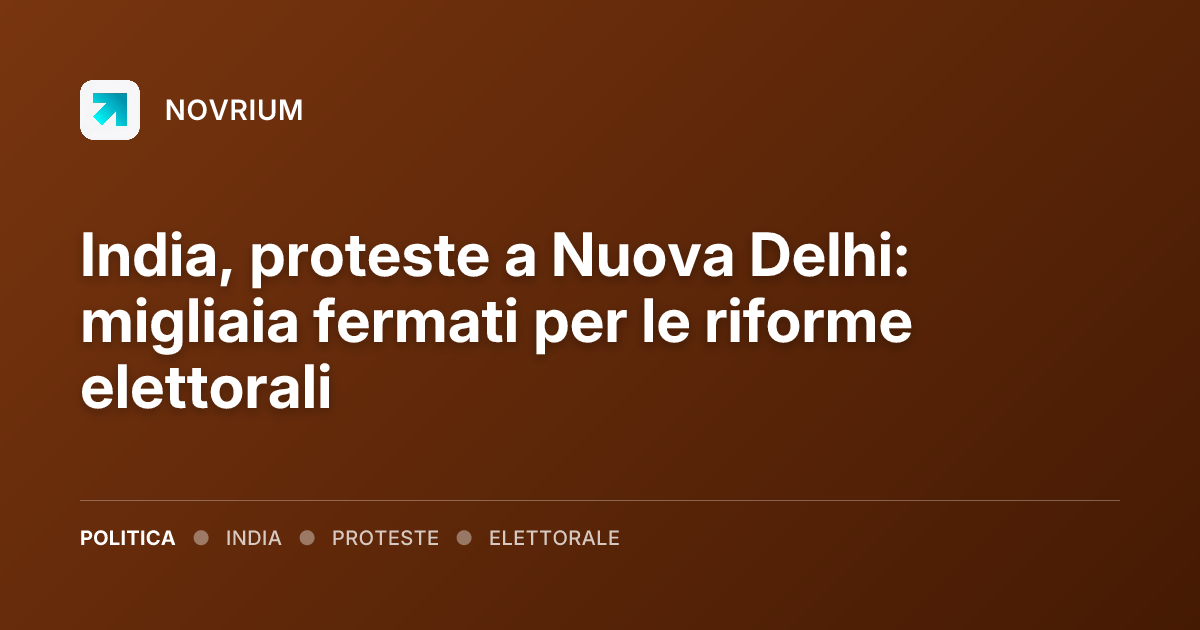 India, proteste a Nuova Delhi: migliaia fermati per le riforme elettorali