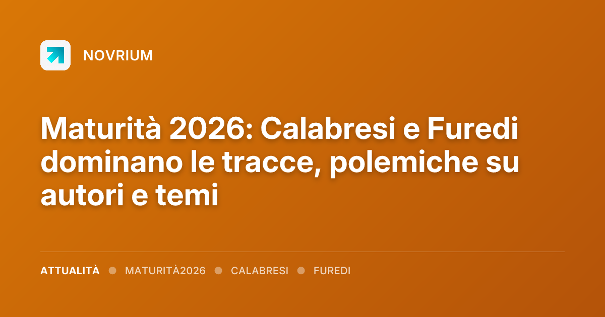 Maturità 2026: Calabresi e Furedi dominano le tracce, polemiche su autori e temi