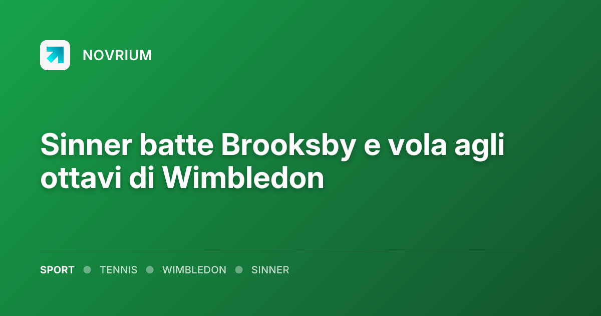 Sinner batte Brooksby e vola agli ottavi di Wimbledon