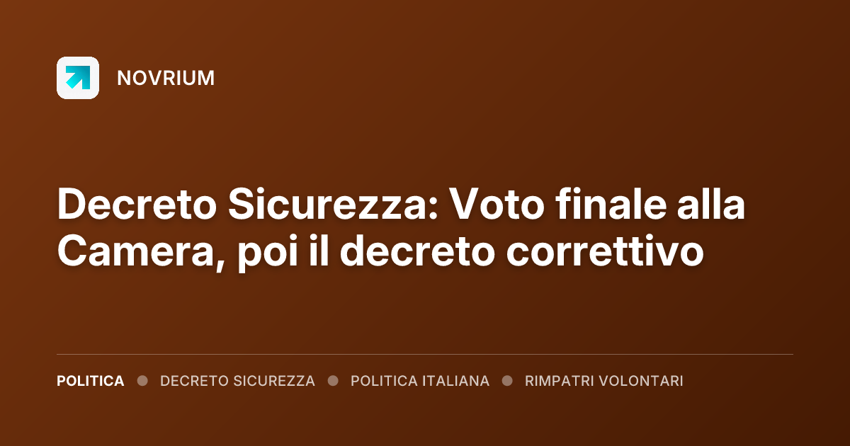 Decreto Sicurezza: Voto finale alla Camera, poi il decreto correttivo