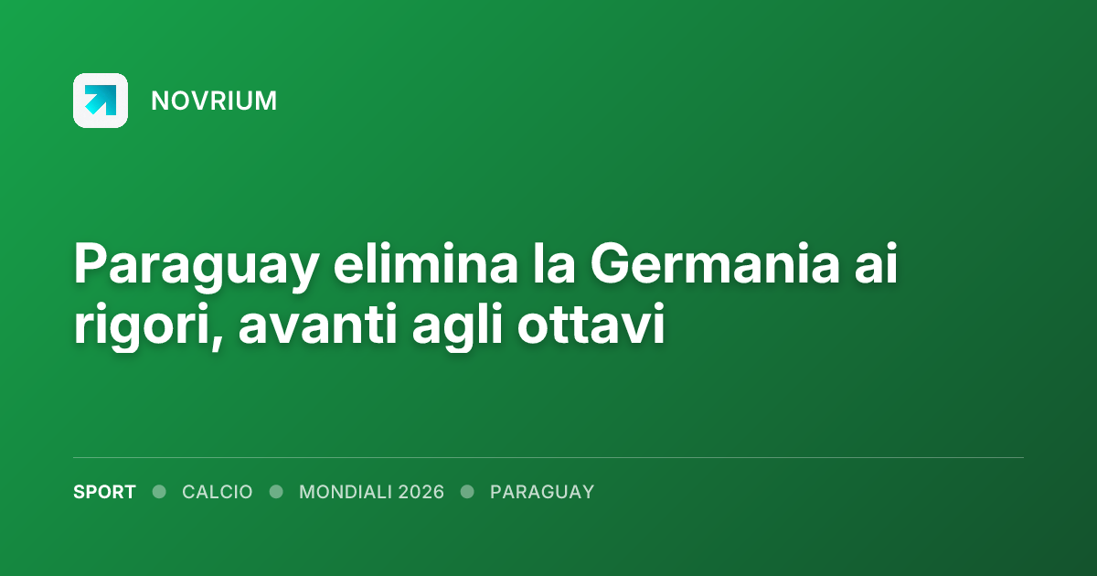 Paraguay elimina la Germania ai rigori, avanti agli ottavi