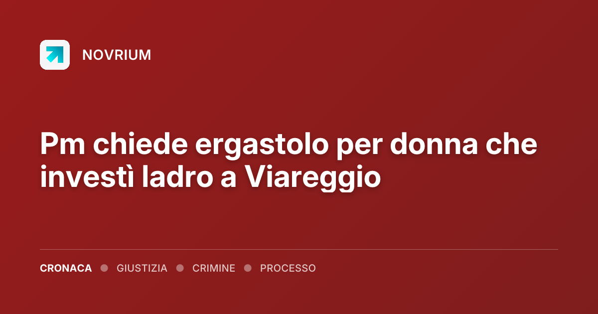 Pm chiede ergastolo per donna che investì ladro a Viareggio