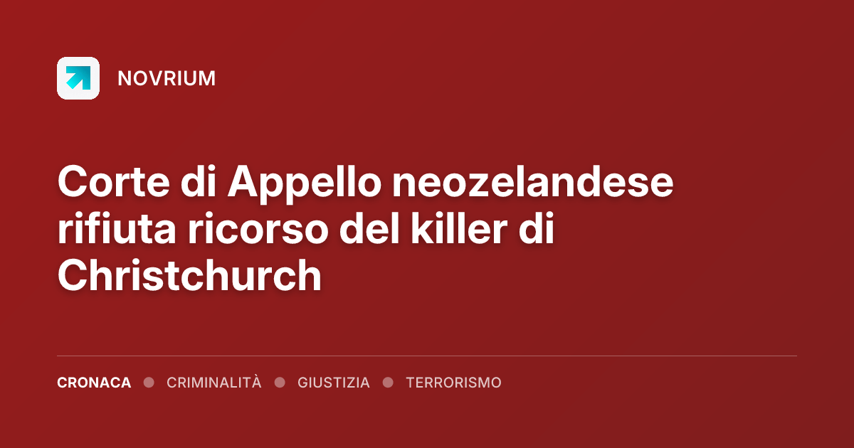 Corte di Appello neozelandese rifiuta ricorso del killer di Christchurch