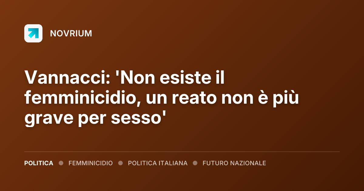 Vannacci: 'Non esiste il femminicidio, un reato non è più grave per sesso'