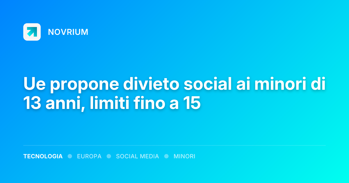 Ue propone divieto social ai minori di 13 anni, limiti fino a 15
