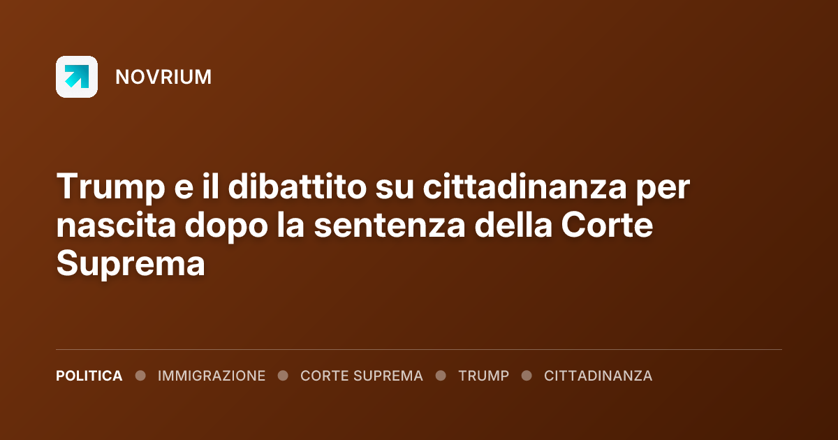 Trump e il dibattito su cittadinanza per nascita dopo la sentenza della Corte Suprema