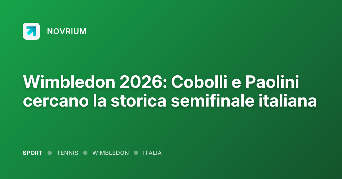 Wimbledon 2026: Cobolli e Paolini cercano la storica semifinale italiana