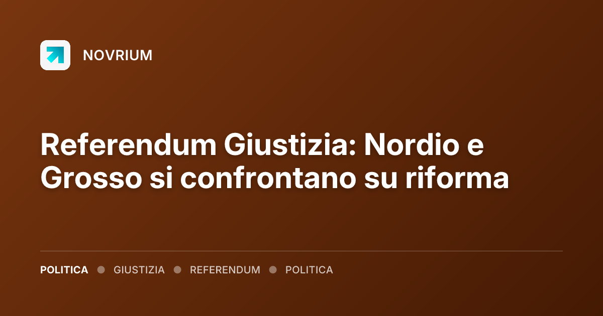 Referendum Giustizia: Nordio e Grosso si confrontano su riforma