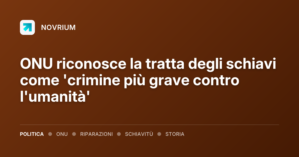 ONU riconosce la tratta degli schiavi come 'crimine più grave contro l'umanità'