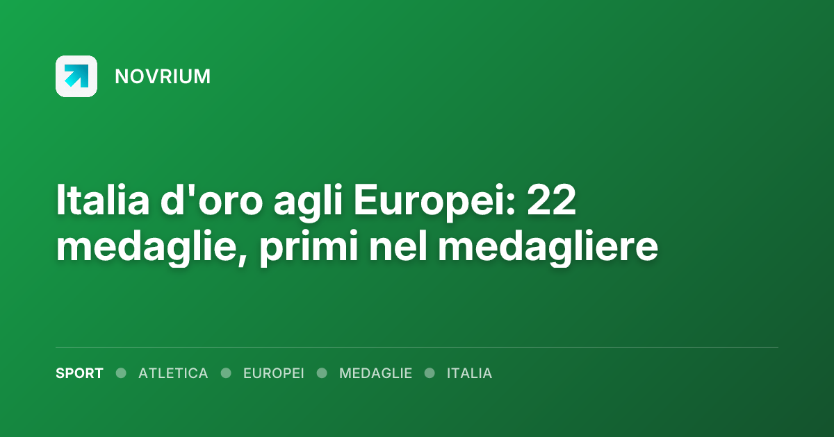 Italia d'oro agli Europei: 22 medaglie, primi nel medagliere