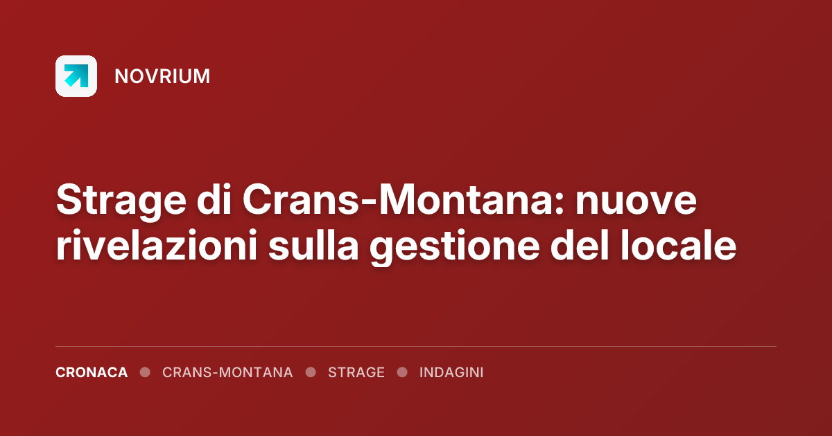 Strage di Crans-Montana: nuove rivelazioni sulla gestione del locale