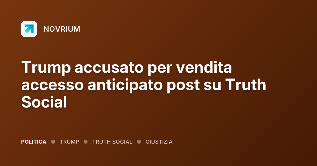 Trump accusato per vendita accesso anticipato post su Truth Social