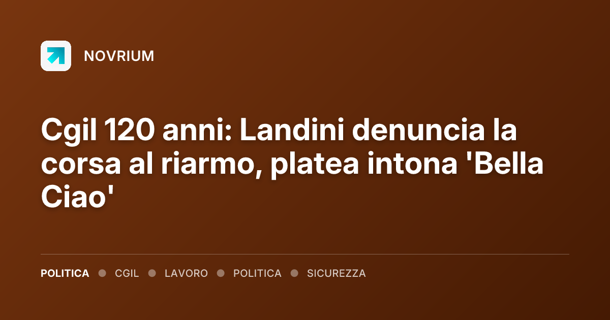 Cgil 120 anni: Landini denuncia la corsa al riarmo, platea intona 'Bella Ciao'