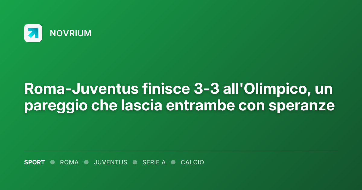 Roma-Juventus finisce 3-3 all'Olimpico, un pareggio che lascia entrambe con speranze