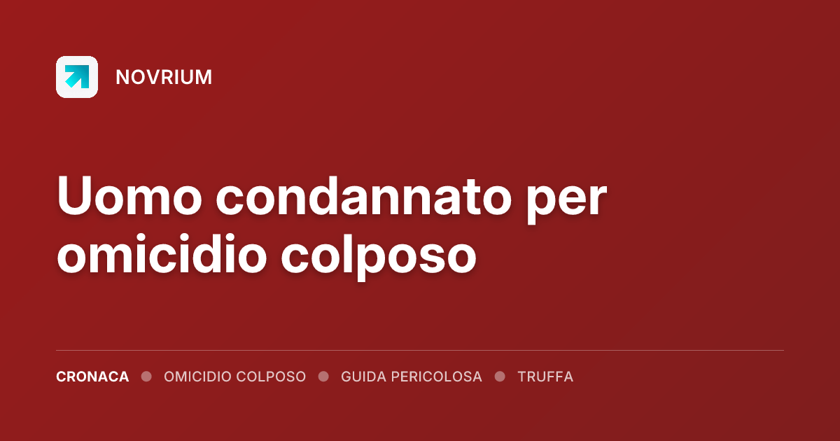 Uomo condannato per omicidio colposo