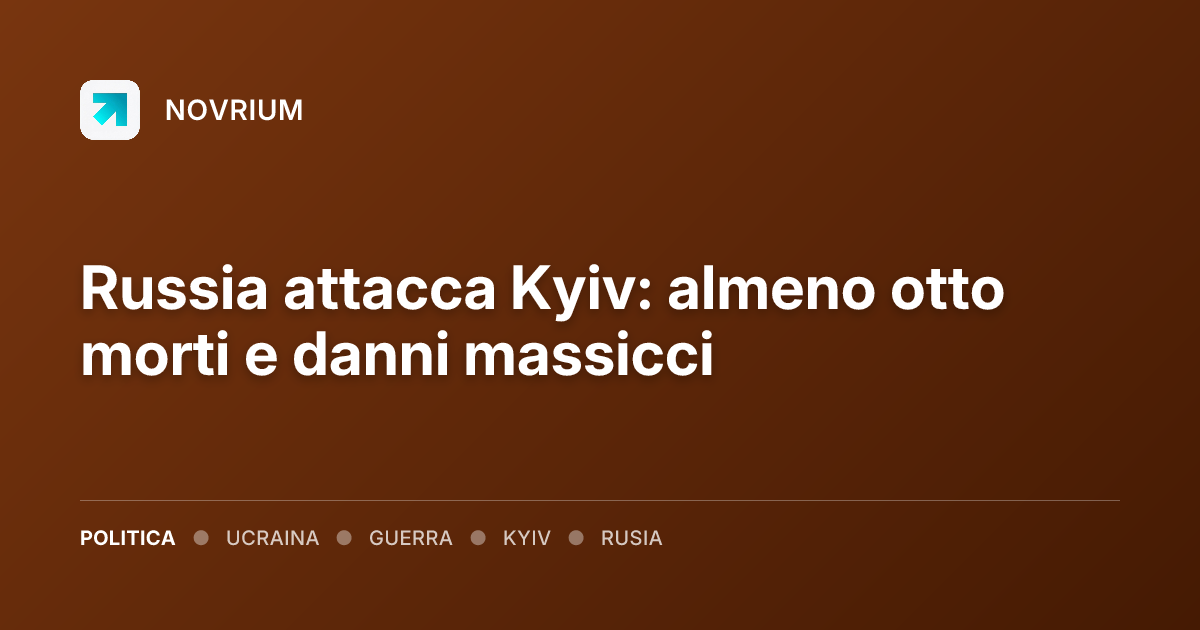 Russia attacca Kyiv: almeno otto morti e danni massicci