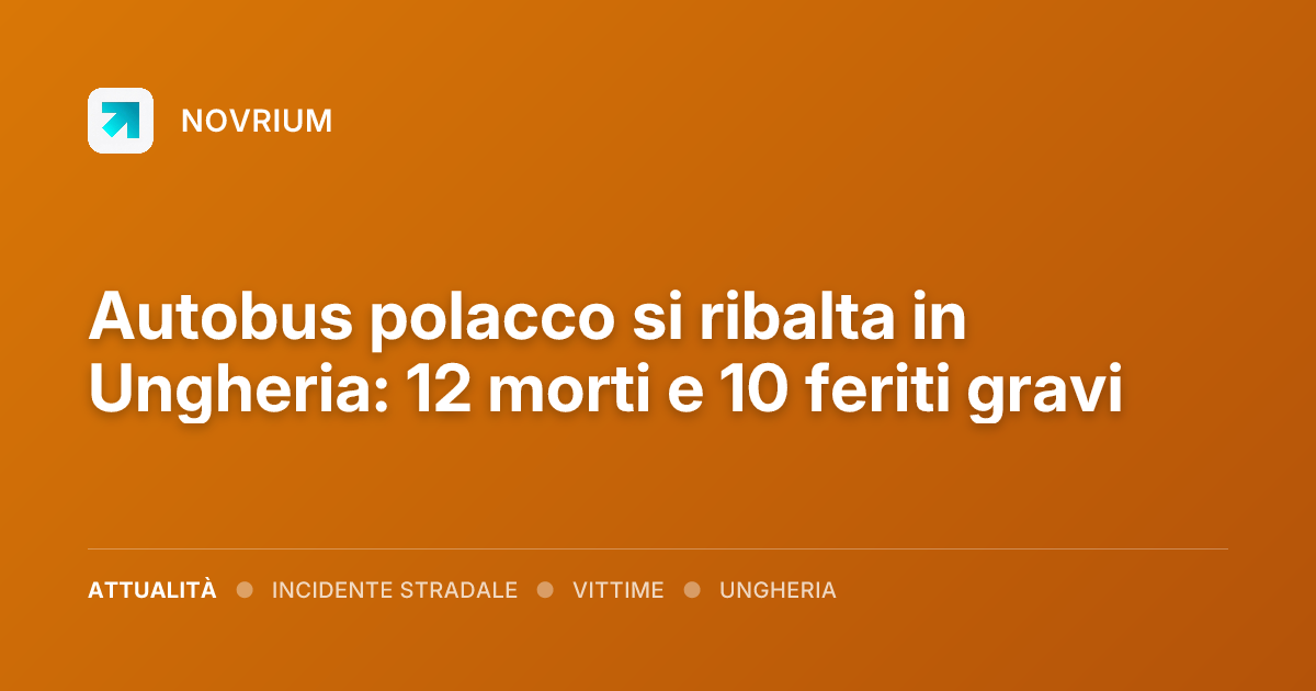 Autobus polacco si ribalta in Ungheria: 12 morti e 10 feriti gravi