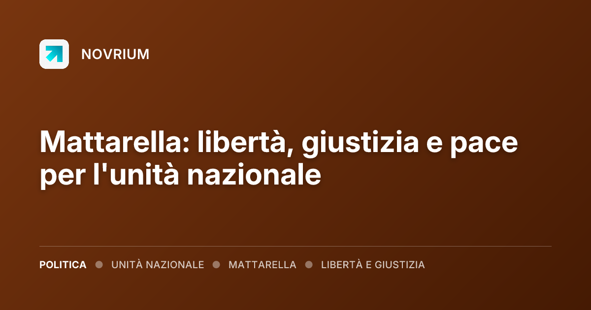 Mattarella: libertà, giustizia e pace per l'unità nazionale
