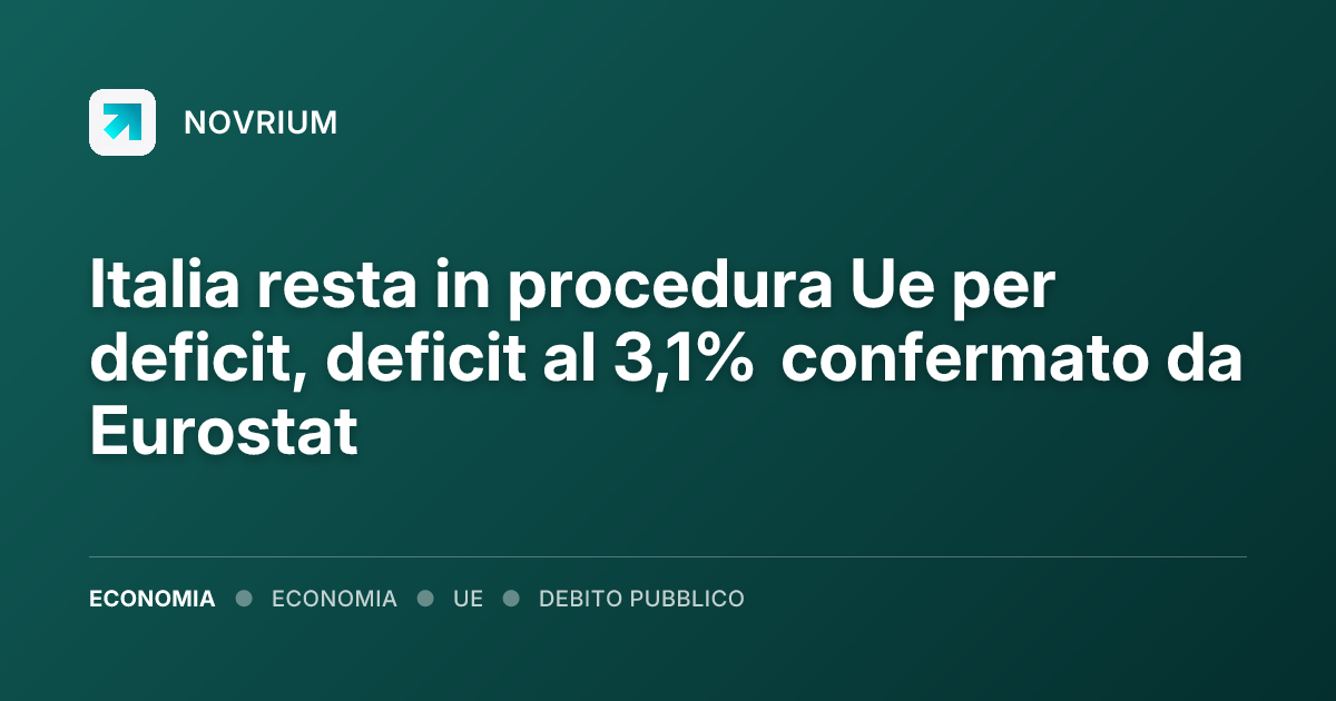 Italia resta in procedura Ue per deficit, deficit al 3,1% confermato da Eurostat