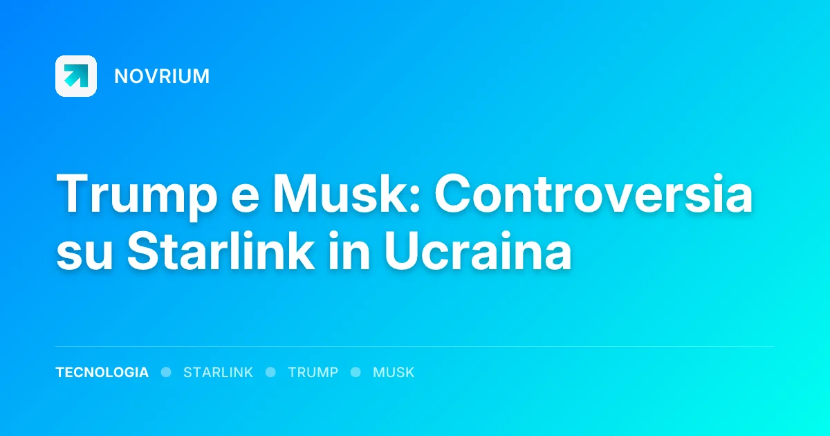 Trump e Musk: Controversia su Starlink in Ucraina